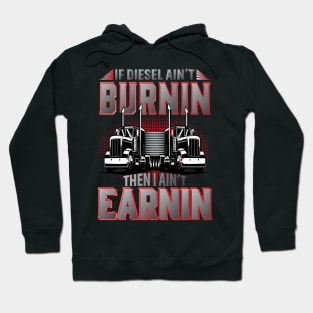 If Diesel Ain't Burnin Then I Ain't Earnin Hoodie